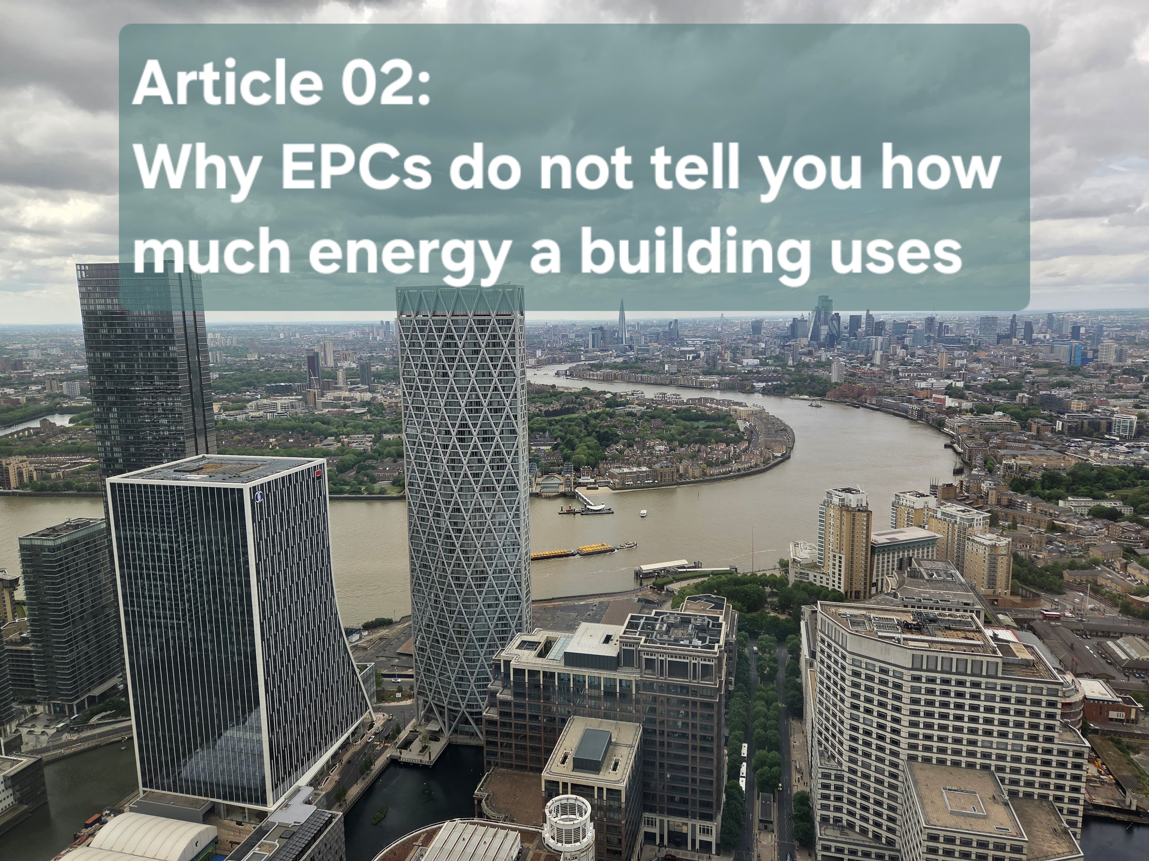 Aerial view of Canary Wharf office towers beside the River Thames under a cloudy sky, the title card for Article 02 on why EPCs do not tell you how much energy a building uses.